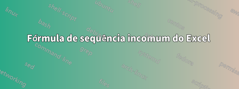 Fórmula de sequência incomum do Excel