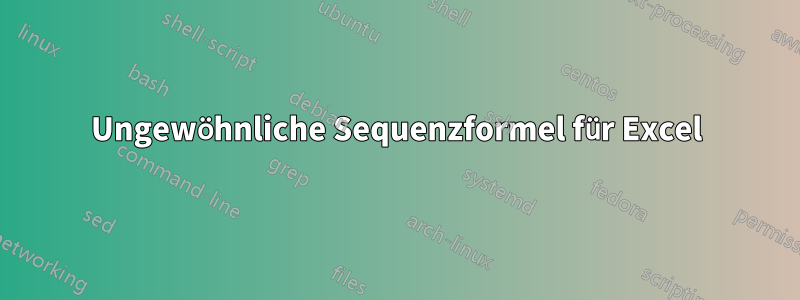 Ungewöhnliche Sequenzformel für Excel