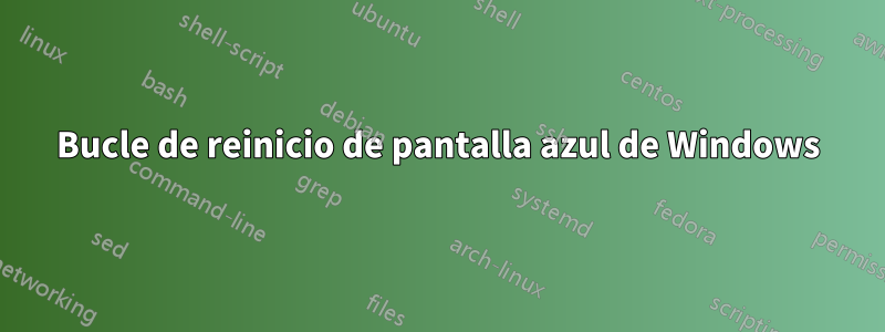 Bucle de reinicio de pantalla azul de Windows