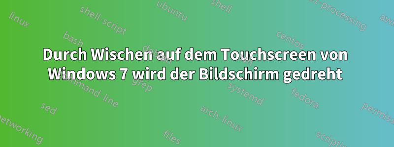 Durch Wischen auf dem Touchscreen von Windows 7 wird der Bildschirm gedreht