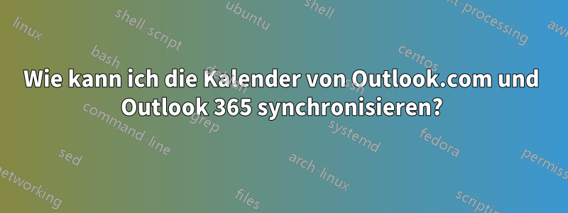 Wie kann ich die Kalender von Outlook.com und Outlook 365 synchronisieren?