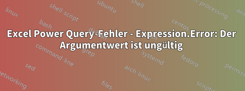 Excel Power Query-Fehler - Expression.Error: Der Argumentwert ist ungültig