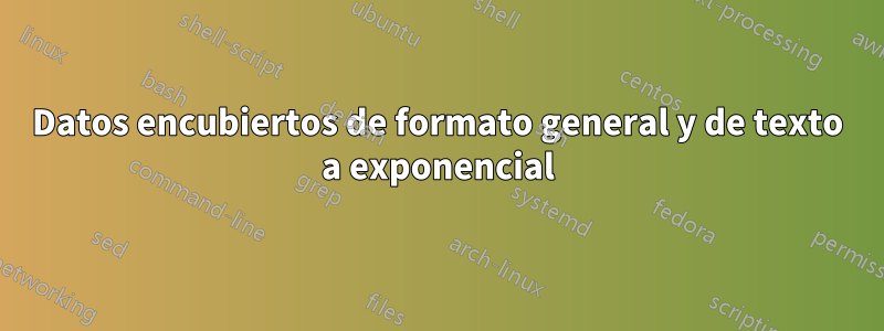 Datos encubiertos de formato general y de texto a exponencial