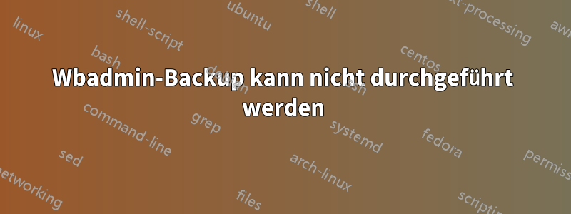 Wbadmin-Backup kann nicht durchgeführt werden