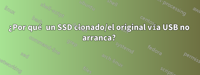 ¿Por qué un SSD clonado/el original vía USB no arranca?