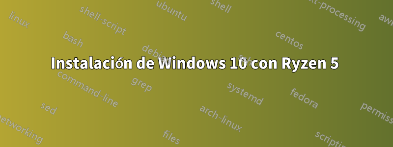 Instalación de Windows 10 con Ryzen 5