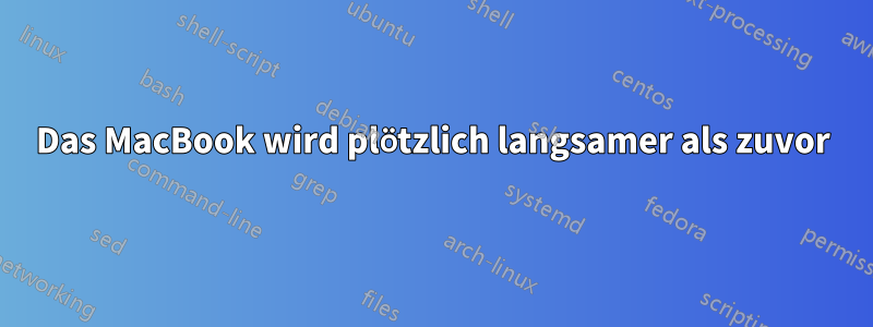 Das MacBook wird plötzlich langsamer als zuvor