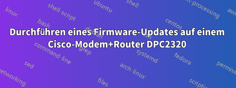 Durchführen eines Firmware-Updates auf einem Cisco-Modem+Router DPC2320