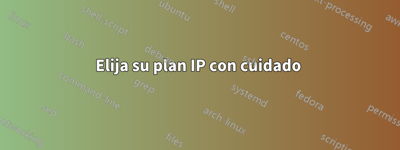 Elija su plan IP con cuidado