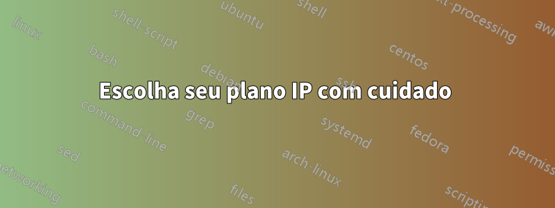 Escolha seu plano IP com cuidado