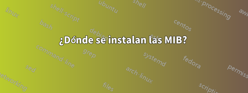 ¿Dónde se instalan las MIB?