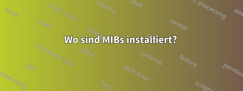 Wo sind MIBs installiert?