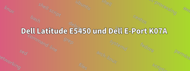 Dell Latitude E5450 und Dell E-Port K07A