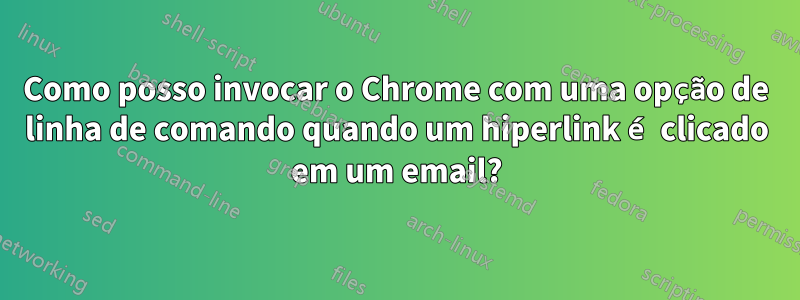 Como posso invocar o Chrome com uma opção de linha de comando quando um hiperlink é clicado em um email?