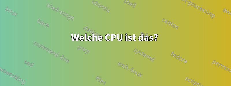 Welche CPU ist das?