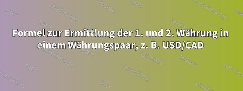 Formel zur Ermittlung der 1. und 2. Währung in einem Währungspaar, z. B. USD/CAD