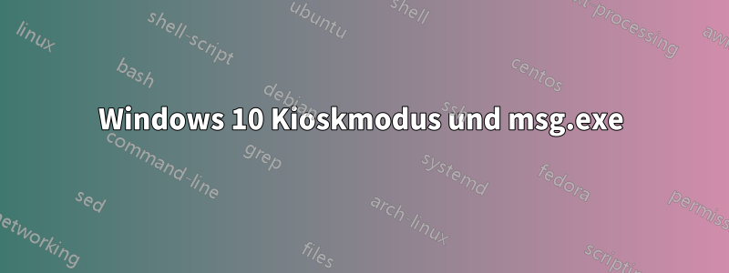 Windows 10 Kioskmodus und msg.exe