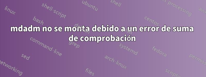 mdadm no se monta debido a un error de suma de comprobación
