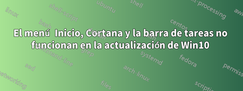 El menú Inicio, Cortana y la barra de tareas no funcionan en la actualización de Win10