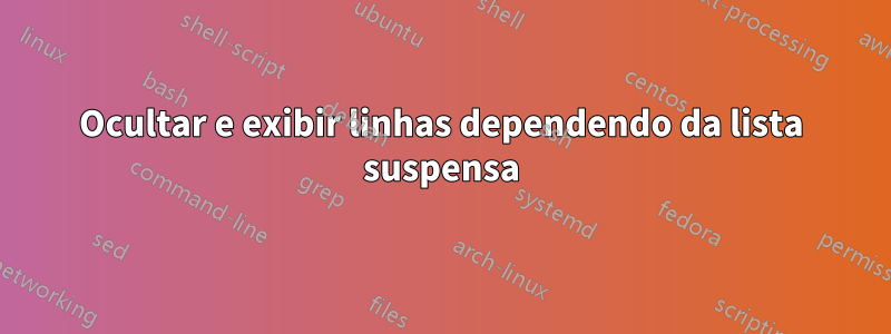 Ocultar e exibir linhas dependendo da lista suspensa