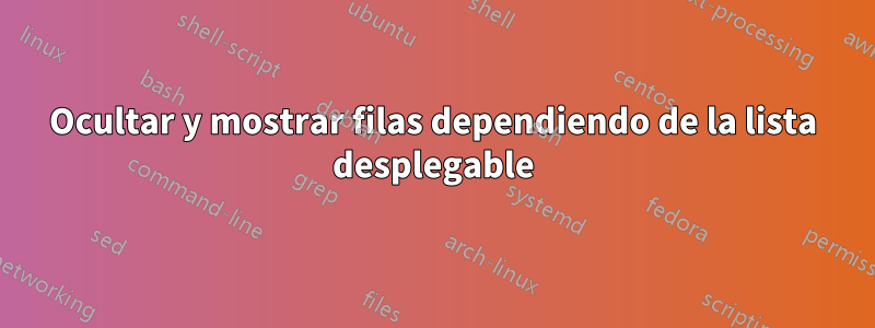 Ocultar y mostrar filas dependiendo de la lista desplegable