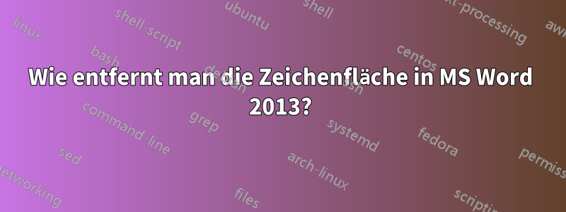 Wie entfernt man die Zeichenfläche in MS Word 2013?