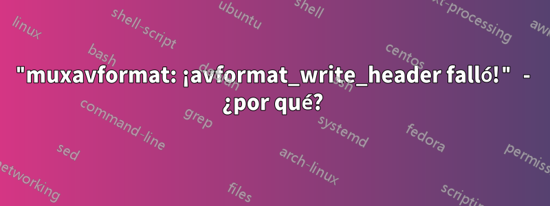 "muxavformat: ¡avformat_write_header falló!" - ¿por qué?