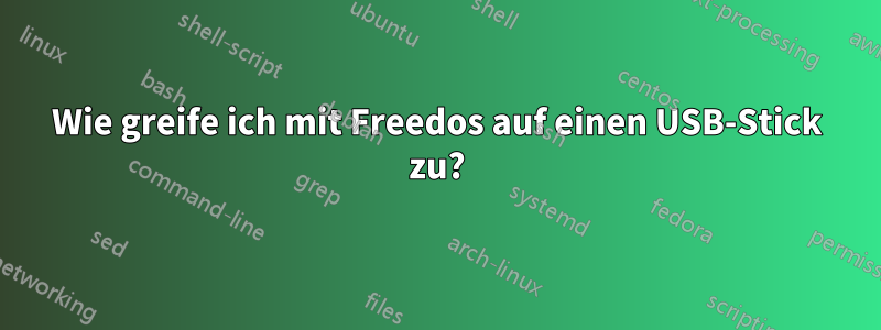 Wie greife ich mit Freedos auf einen USB-Stick zu?