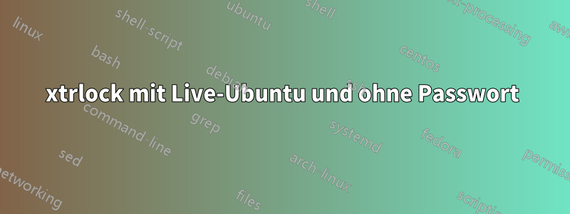 xtrlock mit Live-Ubuntu und ohne Passwort