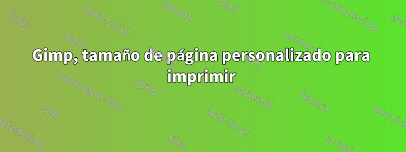 Gimp, tamaño de página personalizado para imprimir