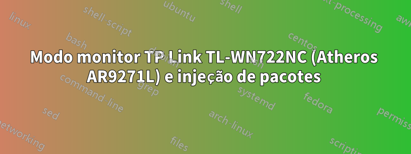 Modo monitor TP Link TL-WN722NC (Atheros AR9271L) e injeção de pacotes