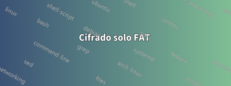 Cifrado solo FAT