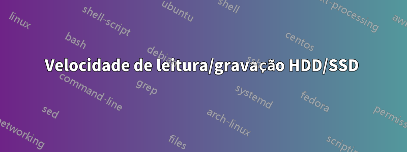 Velocidade de leitura/gravação HDD/SSD
