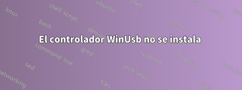 El controlador WinUsb no se instala