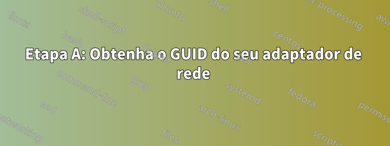 Etapa A: Obtenha o GUID do seu adaptador de rede
