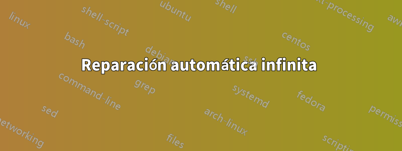 Reparación automática infinita