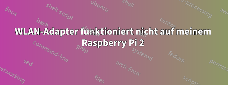 WLAN-Adapter funktioniert nicht auf meinem Raspberry Pi 2