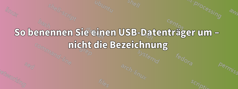 So benennen Sie einen USB-Datenträger um – nicht die Bezeichnung