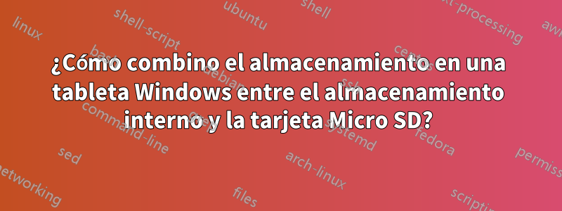 ¿Cómo combino el almacenamiento en una tableta Windows entre el almacenamiento interno y la tarjeta Micro SD?