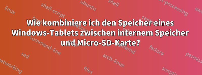 Wie kombiniere ich den Speicher eines Windows-Tablets zwischen internem Speicher und Micro-SD-Karte?