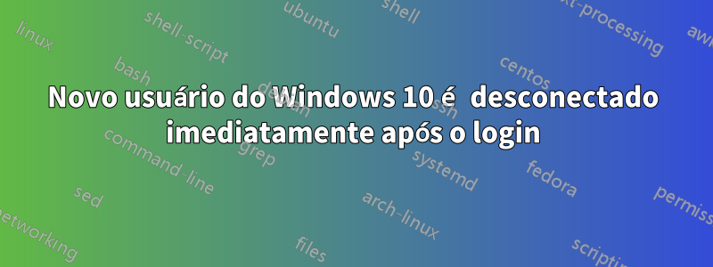 Novo usuário do Windows 10 é desconectado imediatamente após o login