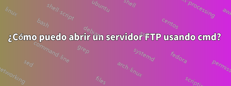 ¿Cómo puedo abrir un servidor FTP usando cmd?