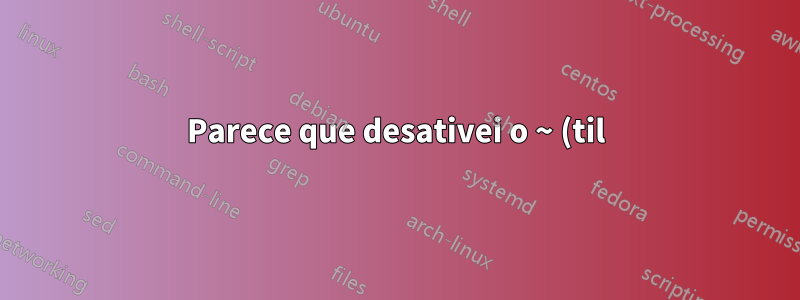 Parece que desativei o ~ (til) em um Touchbar MacBook Pro?