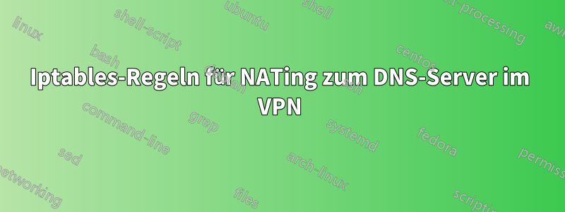 Iptables-Regeln für NATing zum DNS-Server im VPN