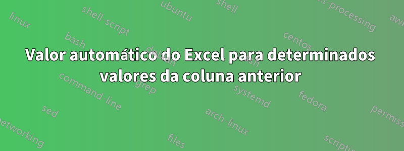 Valor automático do Excel para determinados valores da coluna anterior