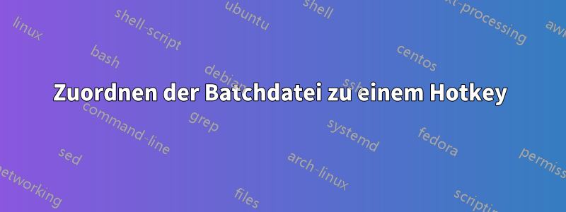 Zuordnen der Batchdatei zu einem Hotkey