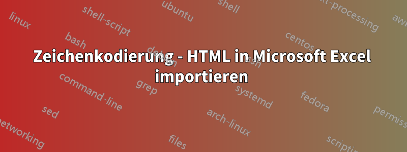 Zeichenkodierung - HTML in Microsoft Excel importieren