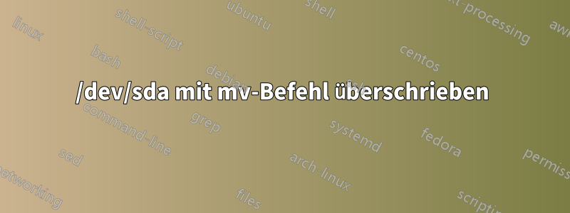 /dev/sda mit mv-Befehl überschrieben