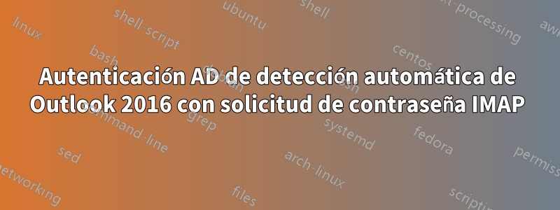 Autenticación AD de detección automática de Outlook 2016 con solicitud de contraseña IMAP