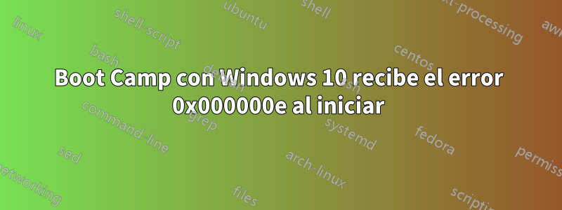 Boot Camp con Windows 10 recibe el error 0x000000e al iniciar